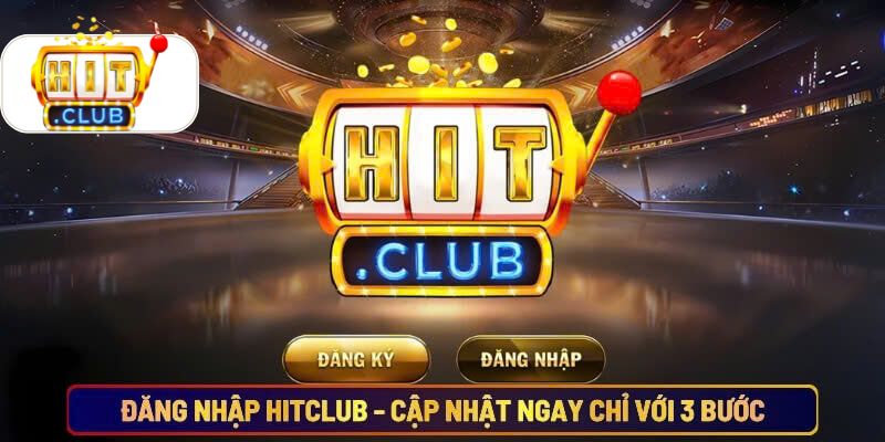 Đăng nhập Hitclub cập nhật ngay chỉ với 3 bước