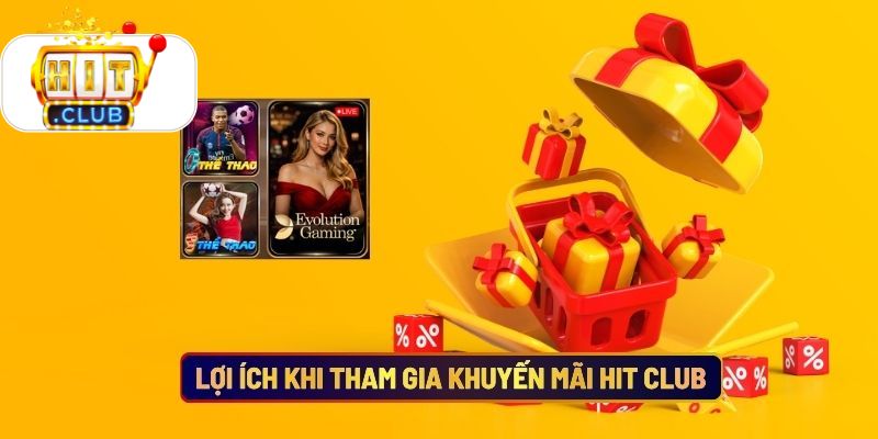 Lợi Ích Khi Tham Gia Khuyến Mãi Hit Club