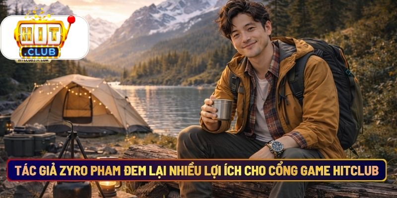 Tác Giả Zyro Pham Đem Lại Nhiều Lợi Ích Cho Cổng Game Hitclub