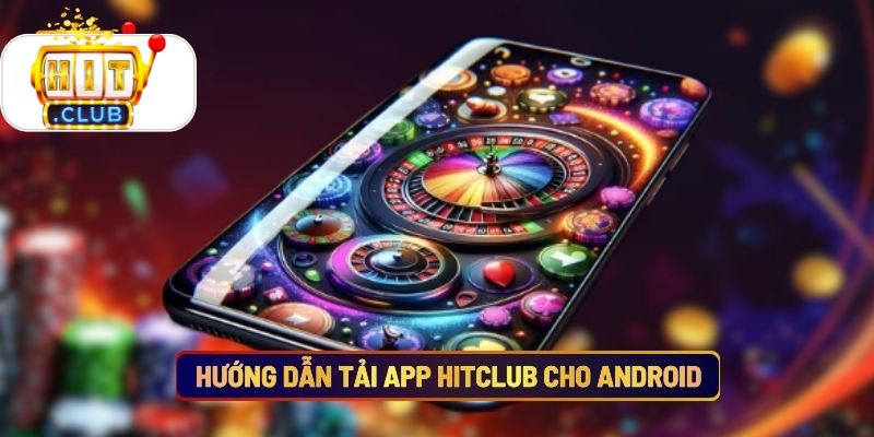 Hướng Dẫn Tải App Hitclub Cho Android
